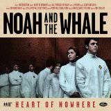 Noah And The Whale : Heart Of Nowhere